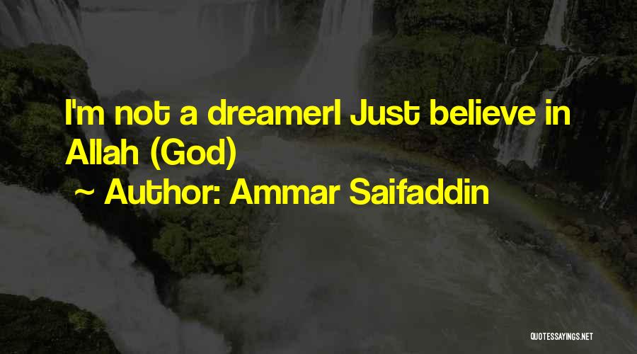 Ammar Saifaddin Quotes: I'm Not A Dreameri Just Believe In Allah (god)