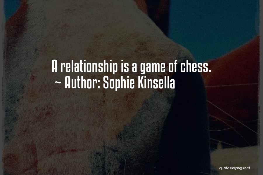 Sophie Kinsella Quotes: A Relationship Is A Game Of Chess.