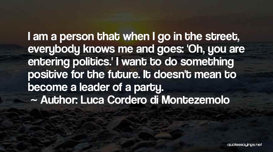 Luca Cordero Di Montezemolo Quotes: I Am A Person That When I Go In The Street, Everybody Knows Me And Goes: 'oh, You Are Entering