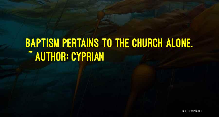 Cyprian Quotes: Baptism Pertains To The Church Alone.