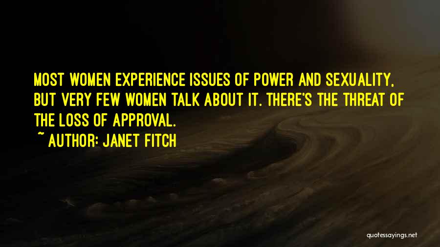 Janet Fitch Quotes: Most Women Experience Issues Of Power And Sexuality, But Very Few Women Talk About It. There's The Threat Of The