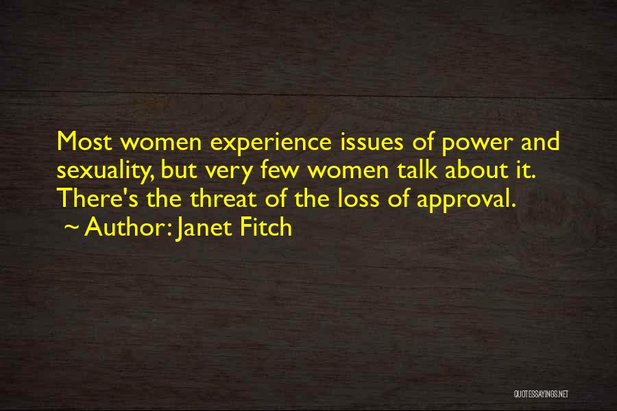 Janet Fitch Quotes: Most Women Experience Issues Of Power And Sexuality, But Very Few Women Talk About It. There's The Threat Of The