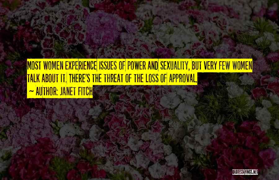 Janet Fitch Quotes: Most Women Experience Issues Of Power And Sexuality, But Very Few Women Talk About It. There's The Threat Of The