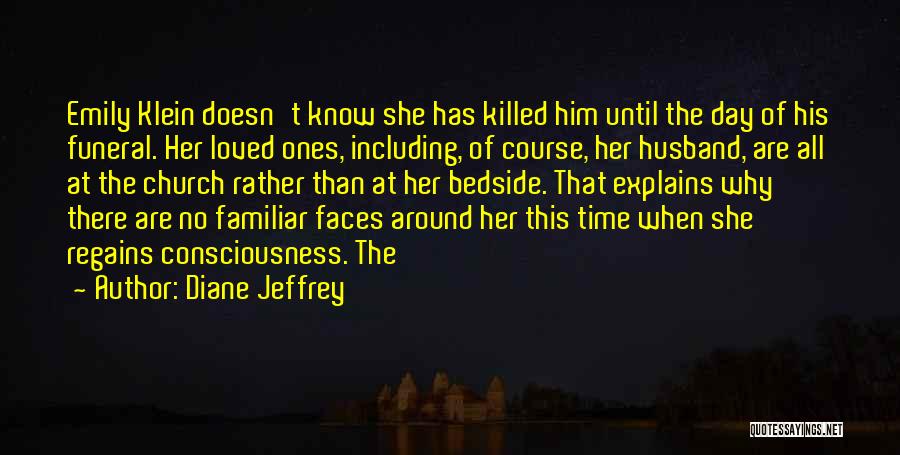 Diane Jeffrey Quotes: Emily Klein Doesn't Know She Has Killed Him Until The Day Of His Funeral. Her Loved Ones, Including, Of Course,