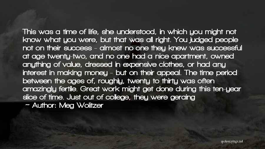 Meg Wolitzer Quotes: This Was A Time Of Life, She Understood, In Which You Might Not Know What You Were, But That Was