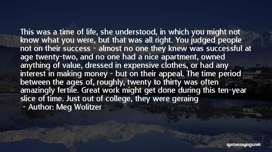 Meg Wolitzer Quotes: This Was A Time Of Life, She Understood, In Which You Might Not Know What You Were, But That Was