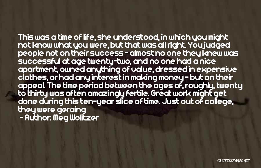 Meg Wolitzer Quotes: This Was A Time Of Life, She Understood, In Which You Might Not Know What You Were, But That Was