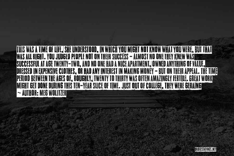 Meg Wolitzer Quotes: This Was A Time Of Life, She Understood, In Which You Might Not Know What You Were, But That Was