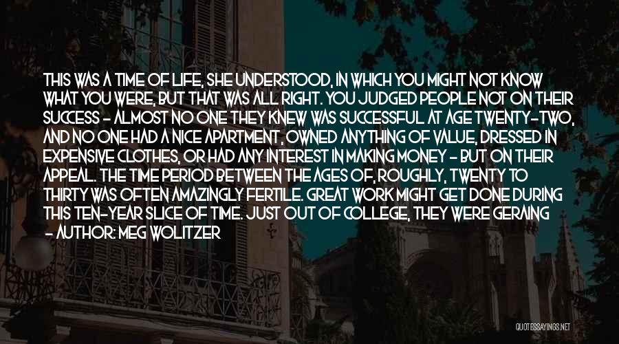 Meg Wolitzer Quotes: This Was A Time Of Life, She Understood, In Which You Might Not Know What You Were, But That Was