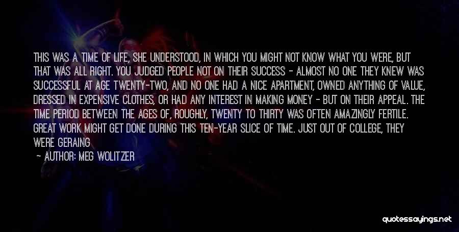 Meg Wolitzer Quotes: This Was A Time Of Life, She Understood, In Which You Might Not Know What You Were, But That Was