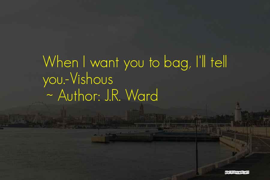 J.R. Ward Quotes: When I Want You To Bag, I'll Tell You.-vishous