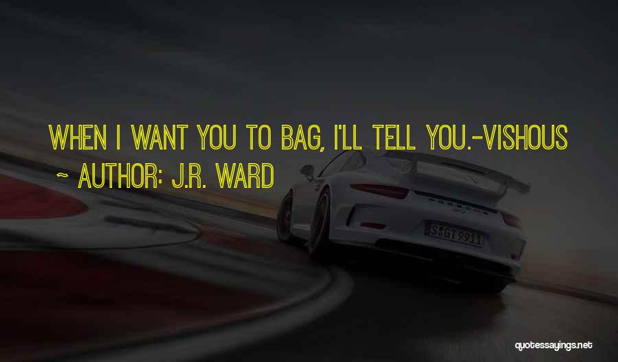 J.R. Ward Quotes: When I Want You To Bag, I'll Tell You.-vishous