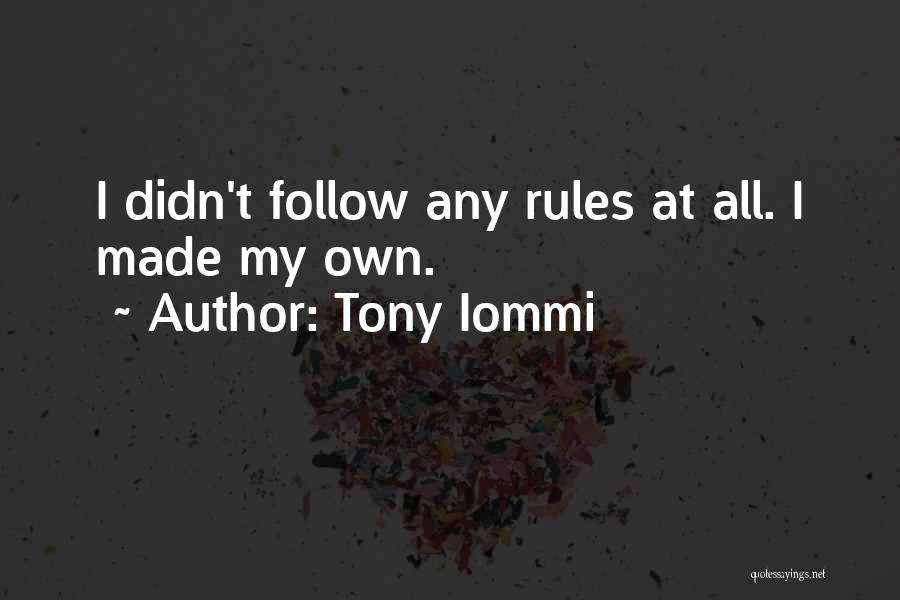 Tony Iommi Quotes: I Didn't Follow Any Rules At All. I Made My Own.