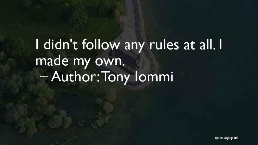 Tony Iommi Quotes: I Didn't Follow Any Rules At All. I Made My Own.