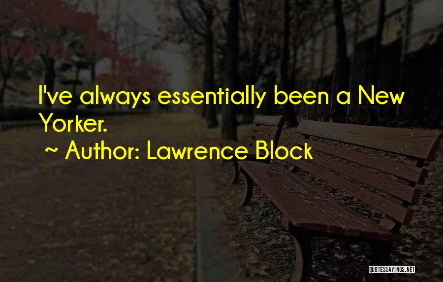 Lawrence Block Quotes: I've Always Essentially Been A New Yorker.