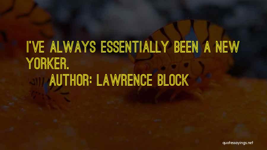 Lawrence Block Quotes: I've Always Essentially Been A New Yorker.