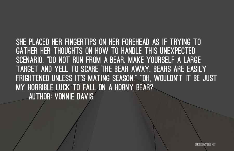 Vonnie Davis Quotes: She Placed Her Fingertips On Her Forehead As If Trying To Gather Her Thoughts On How To Handle This Unexpected