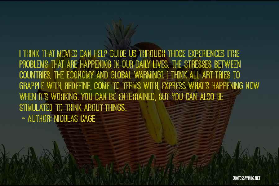 Nicolas Cage Quotes: I Think That Movies Can Help Guide Us Through Those Experiences [the Problems That Are Happening In Our Daily Lives,