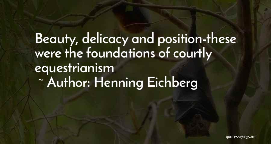 Henning Eichberg Quotes: Beauty, Delicacy And Position-these Were The Foundations Of Courtly Equestrianism