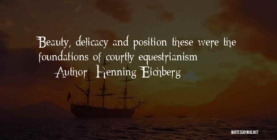 Henning Eichberg Quotes: Beauty, Delicacy And Position-these Were The Foundations Of Courtly Equestrianism