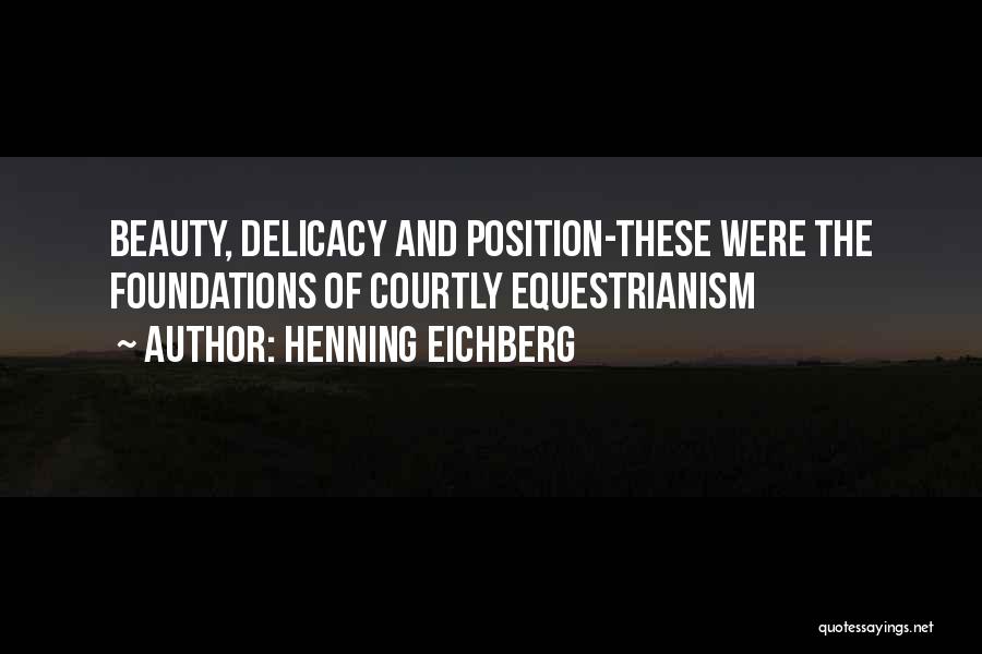 Henning Eichberg Quotes: Beauty, Delicacy And Position-these Were The Foundations Of Courtly Equestrianism