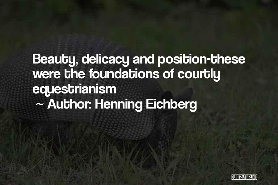Henning Eichberg Quotes: Beauty, Delicacy And Position-these Were The Foundations Of Courtly Equestrianism