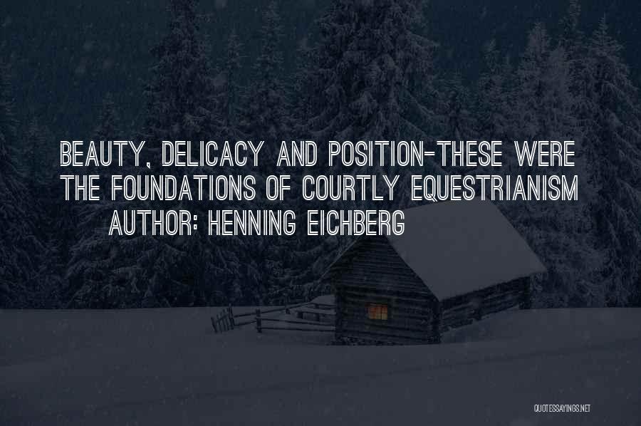 Henning Eichberg Quotes: Beauty, Delicacy And Position-these Were The Foundations Of Courtly Equestrianism
