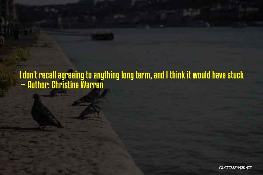 Christine Warren Quotes: I Don't Recall Agreeing To Anything Long Term, And I Think It Would Have Stuck With Me If You'd Asked