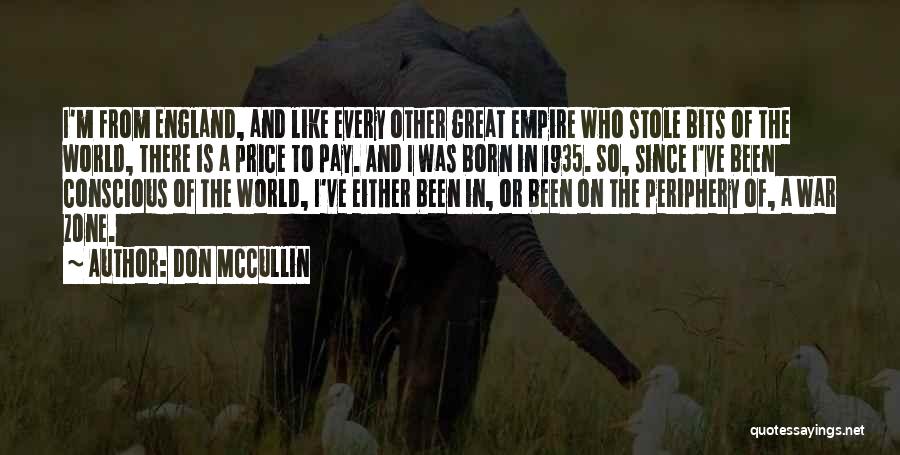 Don McCullin Quotes: I'm From England, And Like Every Other Great Empire Who Stole Bits Of The World, There Is A Price To