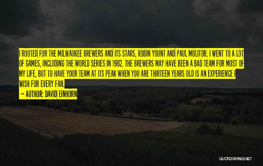 David Einhorn Quotes: I Rooted For The Milwaukee Brewers And Its Stars, Robin Yount And Paul Molitor. I Went To A Lot Of