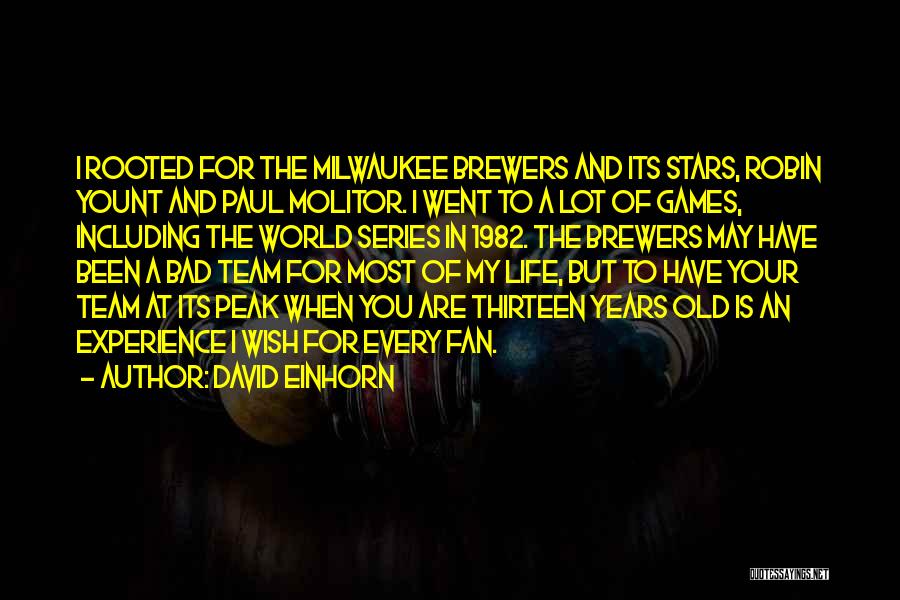 David Einhorn Quotes: I Rooted For The Milwaukee Brewers And Its Stars, Robin Yount And Paul Molitor. I Went To A Lot Of