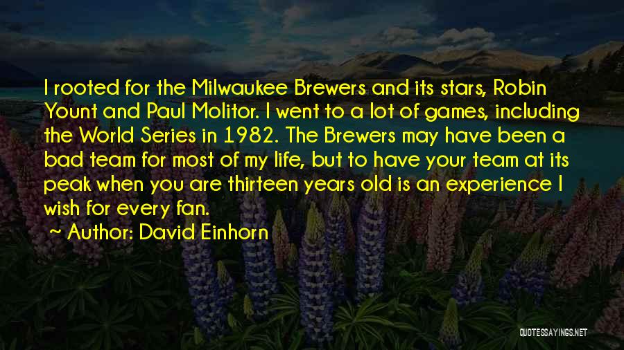 David Einhorn Quotes: I Rooted For The Milwaukee Brewers And Its Stars, Robin Yount And Paul Molitor. I Went To A Lot Of