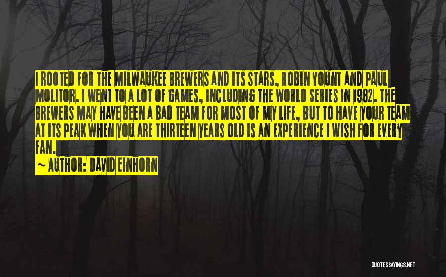 David Einhorn Quotes: I Rooted For The Milwaukee Brewers And Its Stars, Robin Yount And Paul Molitor. I Went To A Lot Of