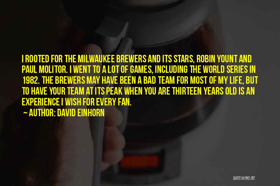 David Einhorn Quotes: I Rooted For The Milwaukee Brewers And Its Stars, Robin Yount And Paul Molitor. I Went To A Lot Of