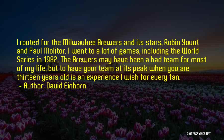 David Einhorn Quotes: I Rooted For The Milwaukee Brewers And Its Stars, Robin Yount And Paul Molitor. I Went To A Lot Of