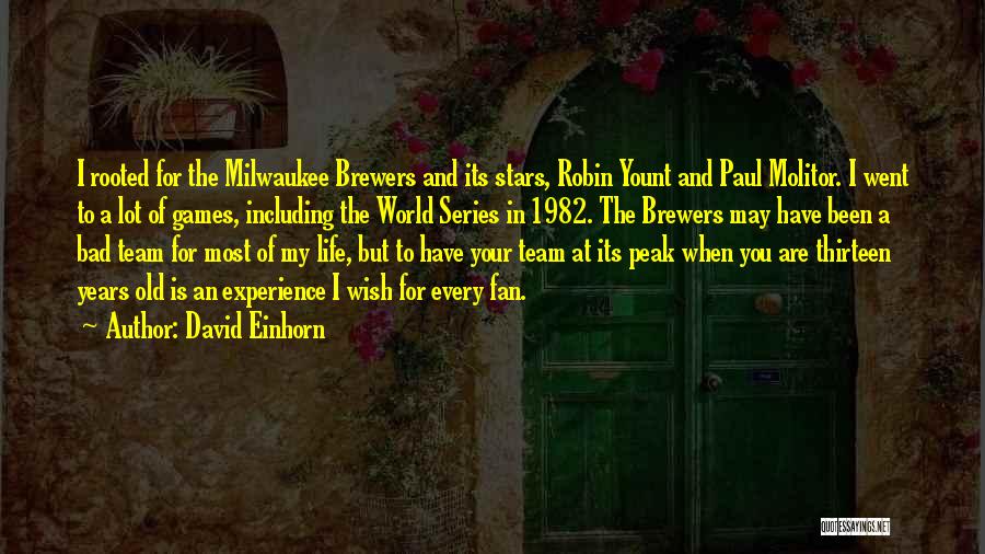 David Einhorn Quotes: I Rooted For The Milwaukee Brewers And Its Stars, Robin Yount And Paul Molitor. I Went To A Lot Of