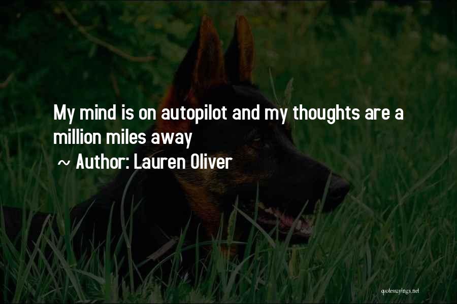 Lauren Oliver Quotes: My Mind Is On Autopilot And My Thoughts Are A Million Miles Away