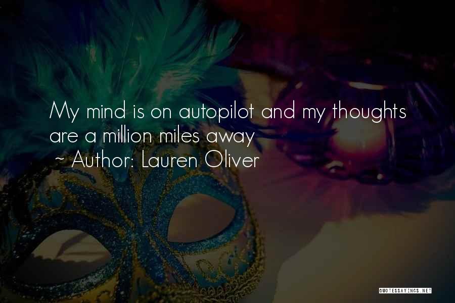 Lauren Oliver Quotes: My Mind Is On Autopilot And My Thoughts Are A Million Miles Away