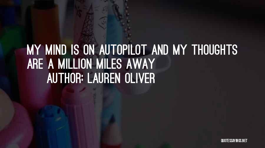 Lauren Oliver Quotes: My Mind Is On Autopilot And My Thoughts Are A Million Miles Away