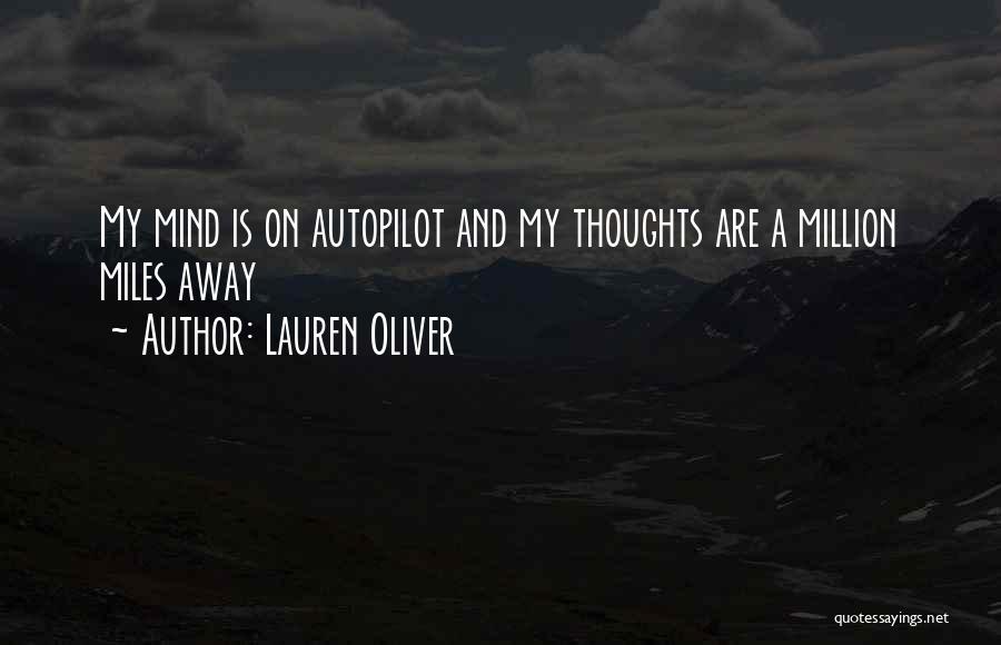 Lauren Oliver Quotes: My Mind Is On Autopilot And My Thoughts Are A Million Miles Away