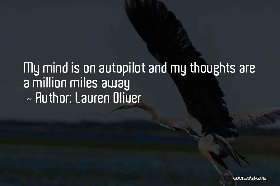 Lauren Oliver Quotes: My Mind Is On Autopilot And My Thoughts Are A Million Miles Away