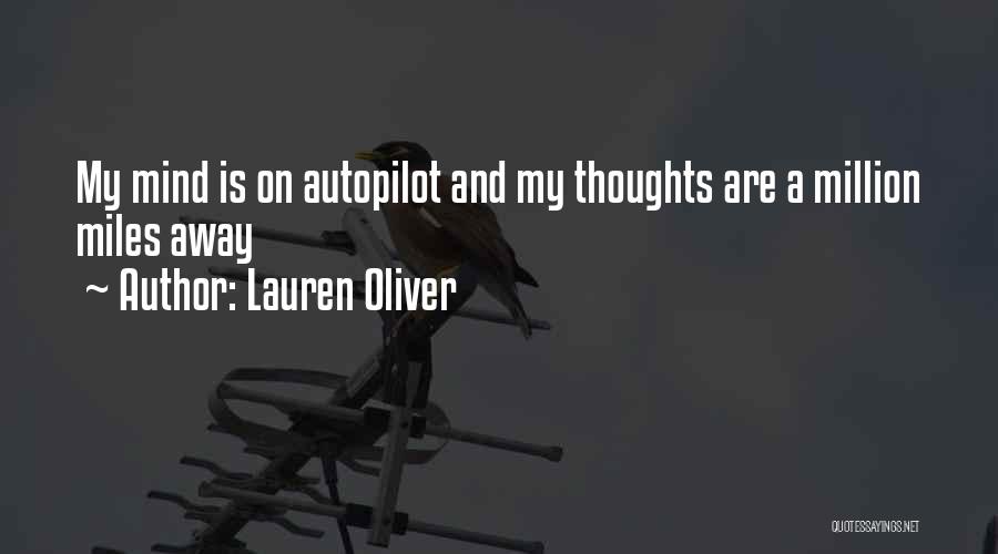 Lauren Oliver Quotes: My Mind Is On Autopilot And My Thoughts Are A Million Miles Away