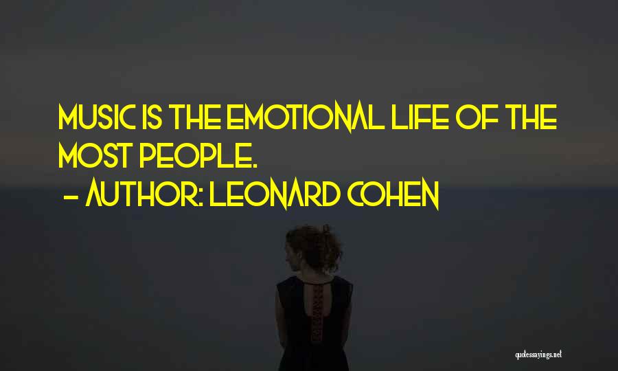 Leonard Cohen Quotes: Music Is The Emotional Life Of The Most People.