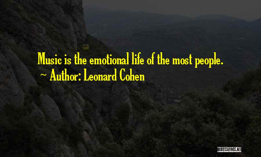 Leonard Cohen Quotes: Music Is The Emotional Life Of The Most People.