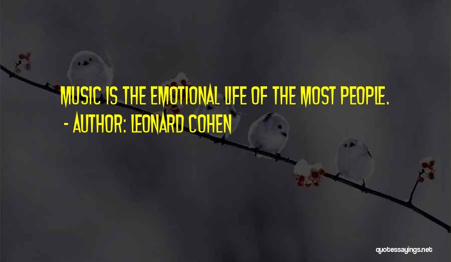 Leonard Cohen Quotes: Music Is The Emotional Life Of The Most People.