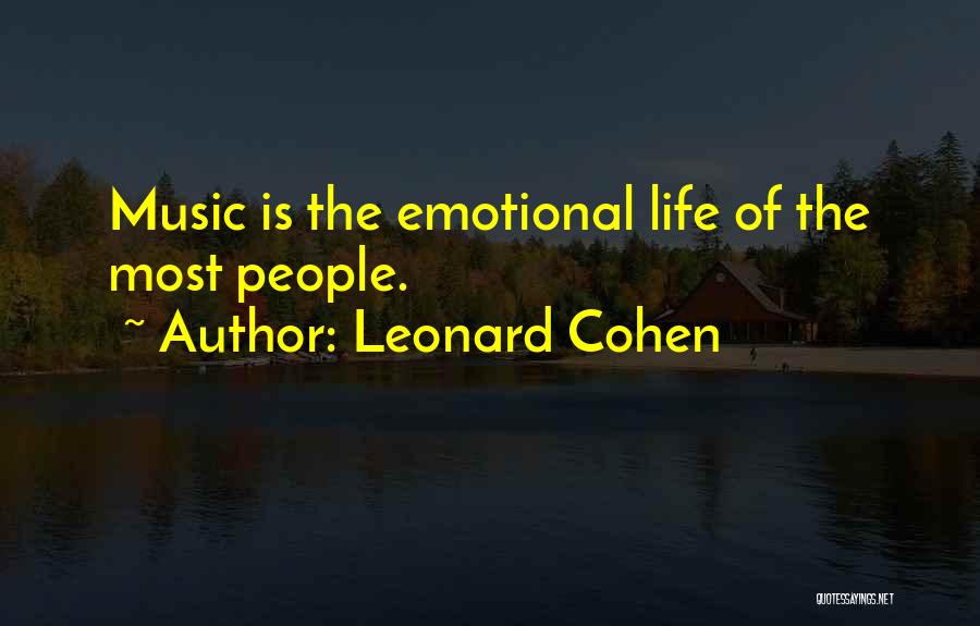 Leonard Cohen Quotes: Music Is The Emotional Life Of The Most People.