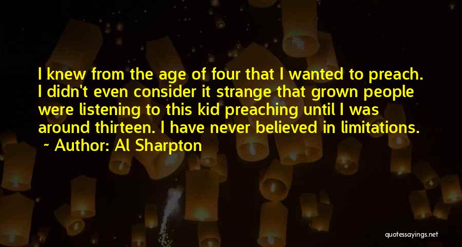 Al Sharpton Quotes: I Knew From The Age Of Four That I Wanted To Preach. I Didn't Even Consider It Strange That Grown