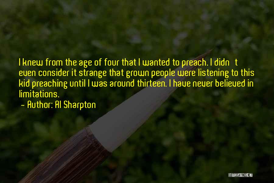 Al Sharpton Quotes: I Knew From The Age Of Four That I Wanted To Preach. I Didn't Even Consider It Strange That Grown