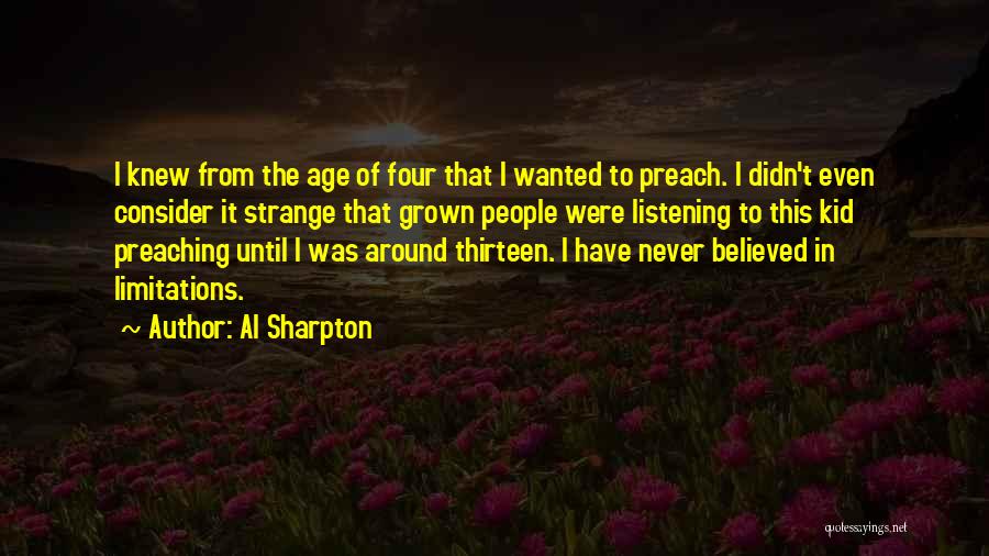 Al Sharpton Quotes: I Knew From The Age Of Four That I Wanted To Preach. I Didn't Even Consider It Strange That Grown