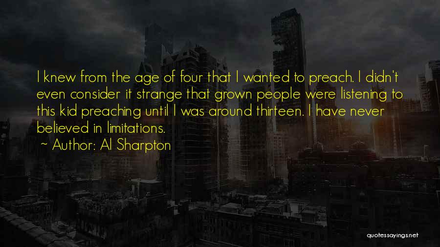 Al Sharpton Quotes: I Knew From The Age Of Four That I Wanted To Preach. I Didn't Even Consider It Strange That Grown
